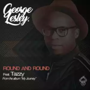 George Lesley - Round And Round (Original Mix) Ft. Tazzy Lehutso